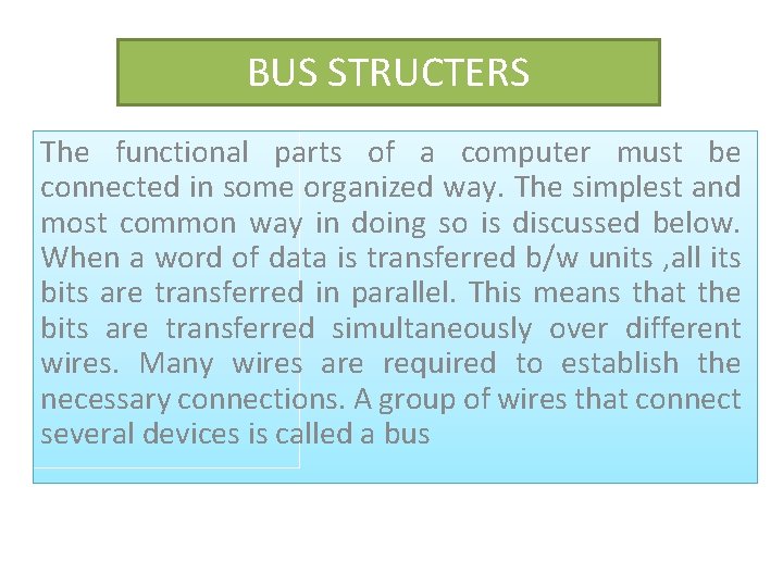 BUS STRUCTERS The functional parts of a computer must be connected in some organized