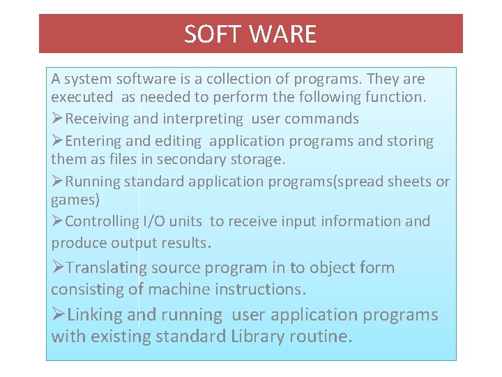 SOFT WARE A system software is a collection of programs. They are executed as