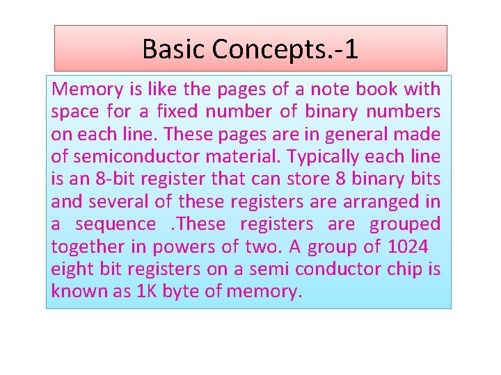 Basic Concepts. -1 Memory is like the pages of a note book with space