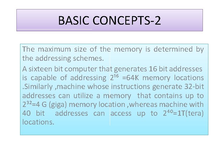 BASIC CONCEPTS-2 The maximum size of the memory is determined by the addressing schemes.