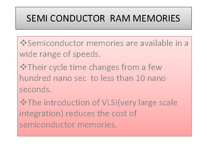 SEMI CONDUCTOR RAM MEMORIES v. Semiconductor memories are available in a wide range of
