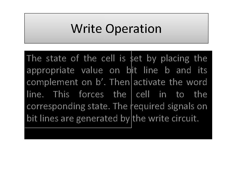 Write Operation The state of the cell is set by placing the appropriate value