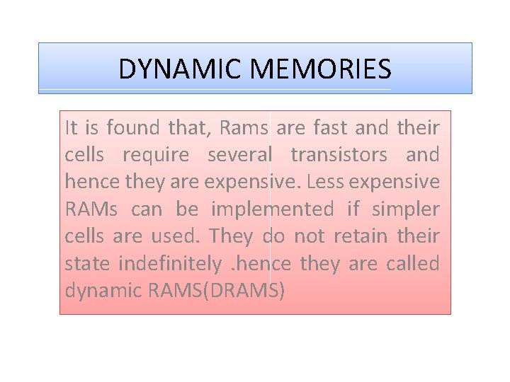 DYNAMIC MEMORIES It is found that, Rams are fast and their cells require several