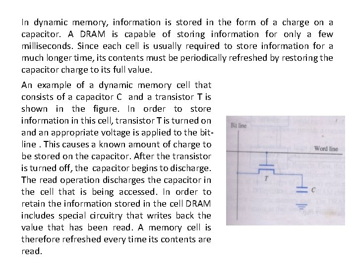 In dynamic memory, information is stored in the form of a charge on a