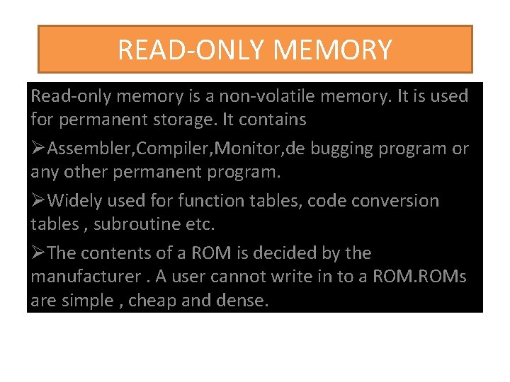 READ-ONLY MEMORY Read-only memory is a non-volatile memory. It is used for permanent storage.