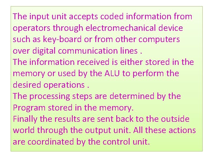 The input unit accepts coded information from operators through electromechanical device such as key-board