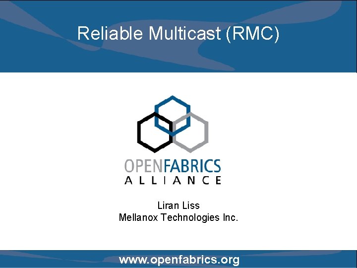 Reliable Multicast (RMC) Liran Liss Mellanox Technologies Inc. www. openfabrics. org 