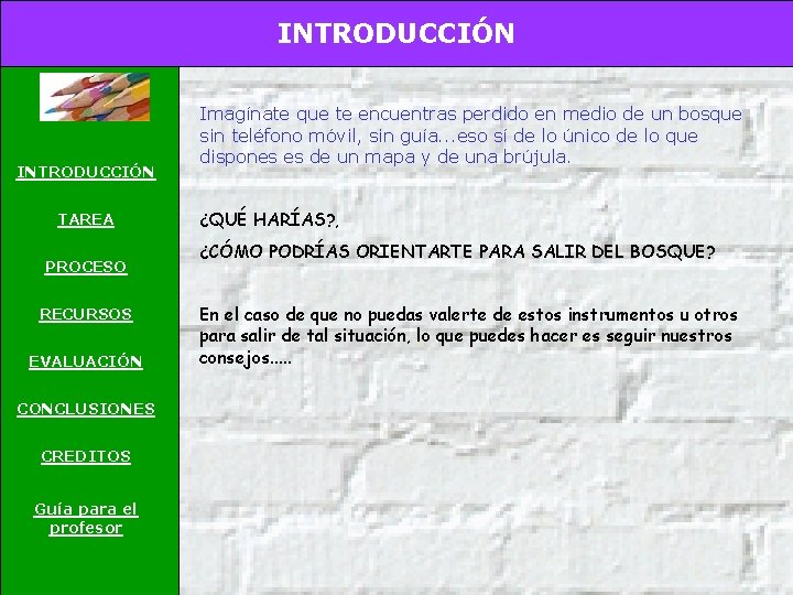 INTRODUCCIÓN TAREA PROCESO RECURSOS EVALUACIÓN CONCLUSIONES CREDITOS Guía para el profesor Imagínate que te