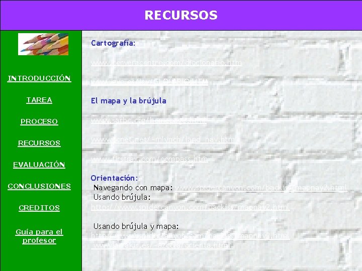 RECURSOS Cartografía: www. cerveracentre. com/diccionario. htm INTRODUCCIÓN TAREA PROCESO RECURSOS EVALUACIÓN CONCLUSIONES CREDITOS Guía