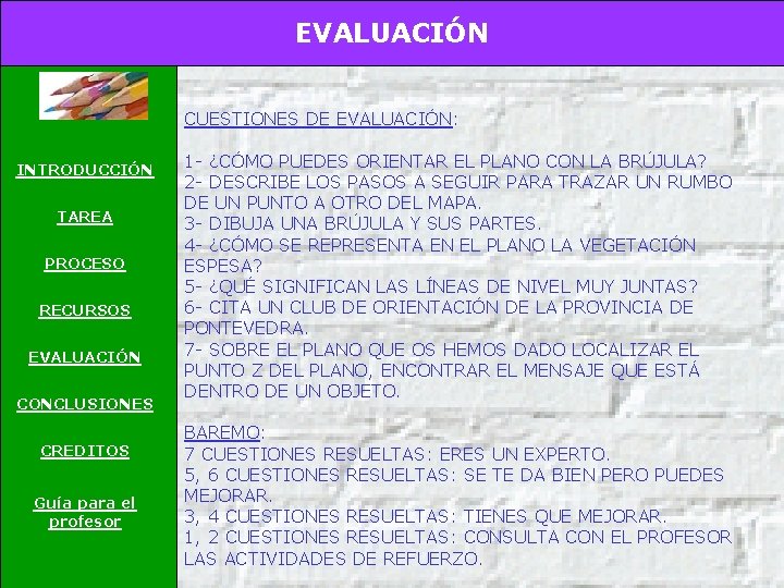 EVALUACIÓN CUESTIONES DE EVALUACIÓN: INTRODUCCIÓN TAREA PROCESO RECURSOS EVALUACIÓN CONCLUSIONES CREDITOS Guía para el