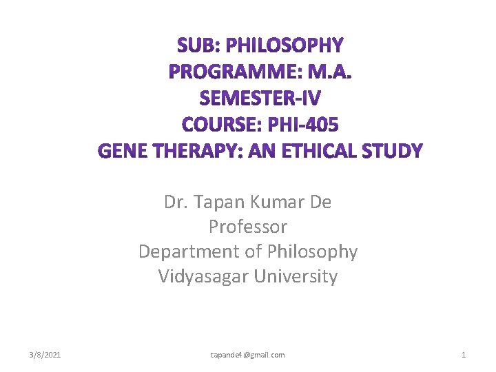 Dr. Tapan Kumar De Professor Department of Philosophy Vidyasagar University 3/8/2021 tapande 4@gmail. com