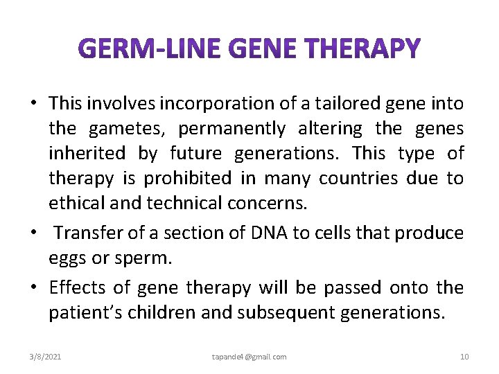  • This involves incorporation of a tailored gene into the gametes, permanently altering
