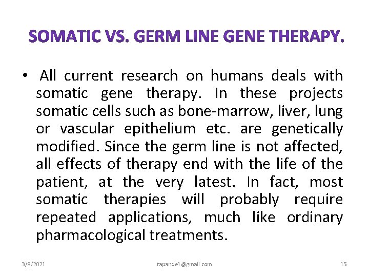  • All current research on humans deals with somatic gene therapy. In these