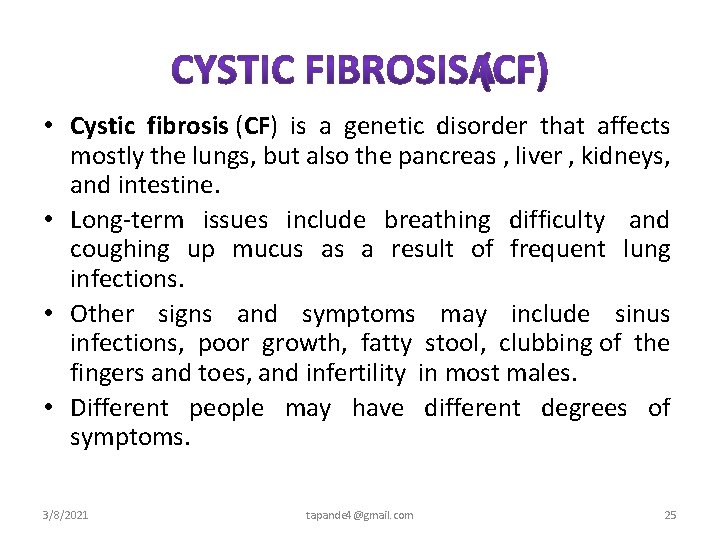  • Cystic fibrosis (CF) is a genetic disorder that affects mostly the lungs,