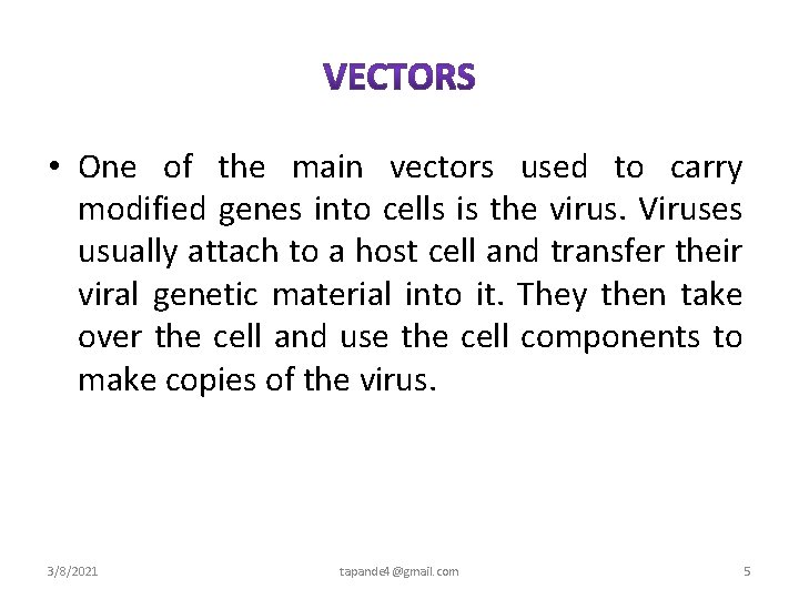  • One of the main vectors used to carry modified genes into cells