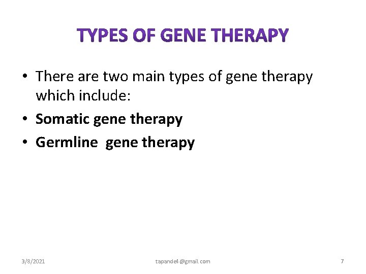  • There are two main types of gene therapy which include: • Somatic