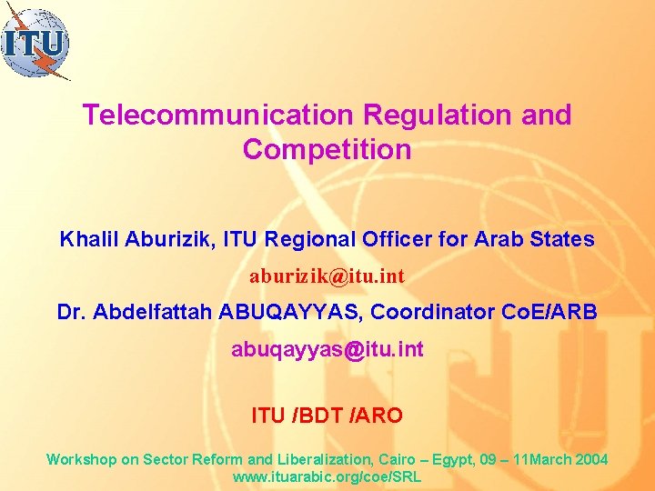 Telecommunication Regulation and Competition Khalil Aburizik, ITU Regional Officer for Arab States aburizik@itu. int