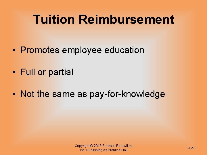 Tuition Reimbursement • Promotes employee education • Full or partial • Not the same