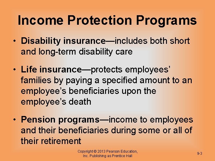 Income Protection Programs • Disability insurance—includes both short and long-term disability care • Life