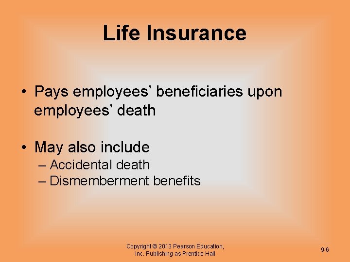 Life Insurance • Pays employees’ beneficiaries upon employees’ death • May also include –
