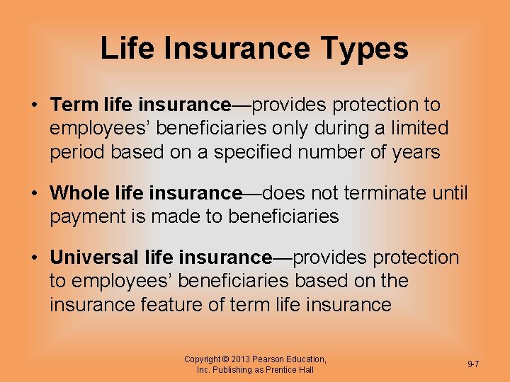 Life Insurance Types • Term life insurance—provides protection to employees’ beneficiaries only during a