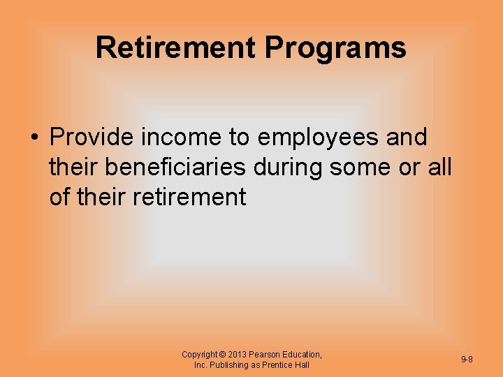 Retirement Programs • Provide income to employees and their beneficiaries during some or all