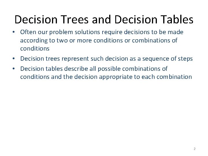 Decision Trees and Decision Tables • Often our problem solutions require decisions to be