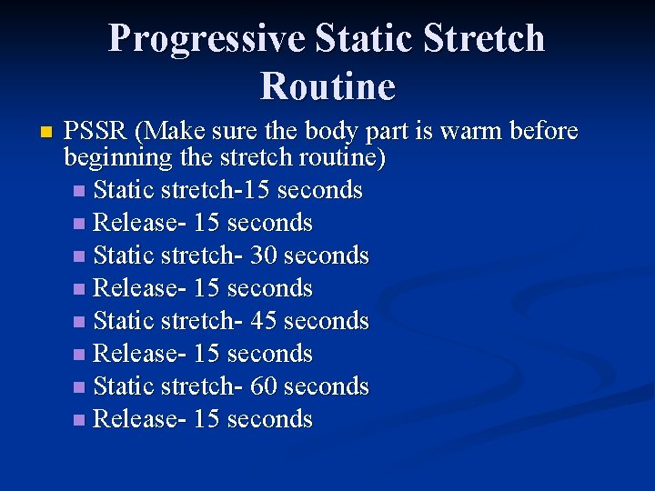 Progressive Static Stretch Routine n PSSR (Make sure the body part is warm before