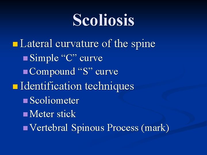 Scoliosis n Lateral curvature of the spine n Simple “C” curve n Compound “S”