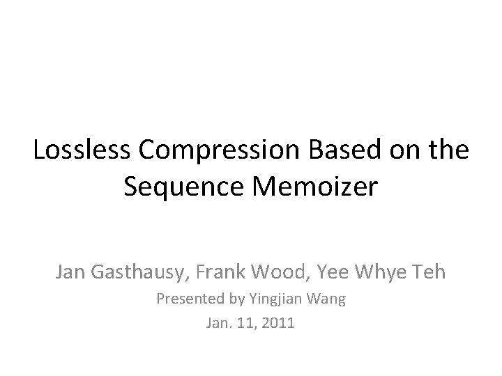 Lossless Compression Based on the Sequence Memoizer Jan Gasthausy, Frank Wood, Yee Whye Teh