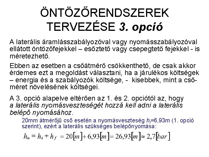 ÖNTÖZŐRENDSZEREK TERVEZÉSE 3. opció A laterális áramlásszabályozóval vagy nyomásszabályozóval ellátott öntözőfejekkel – esőztető vagy