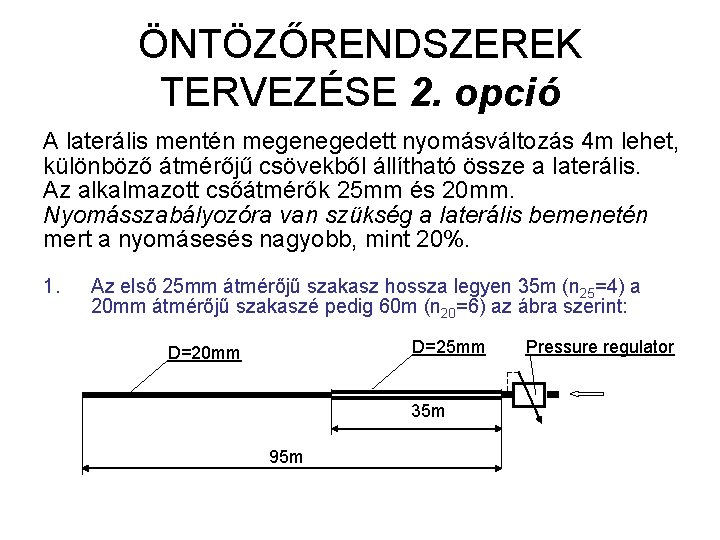 ÖNTÖZŐRENDSZEREK TERVEZÉSE 2. opció A laterális mentén megenegedett nyomásváltozás 4 m lehet, különböző átmérőjű