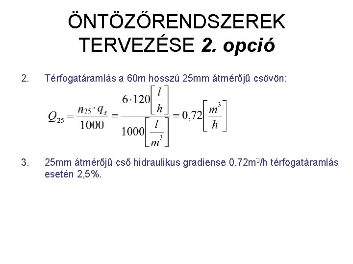 ÖNTÖZŐRENDSZEREK TERVEZÉSE 2. opció 2. Térfogatáramlás a 60 m hosszú 25 mm átmérőjű csövön: