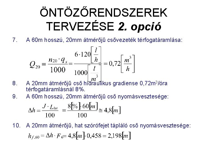 ÖNTÖZŐRENDSZEREK TERVEZÉSE 2. opció 7. A 60 m hosszú, 20 mm átmérőjű csővezeték térfogatáramlása: