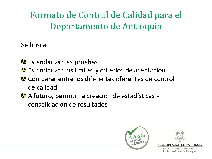 Formato de Control de Calidad para el Departamento de Antioquia Se busca: Estandarizar las Formato de Control de Calidad para el Departamento de Antioquia Se busca: Estandarizar las