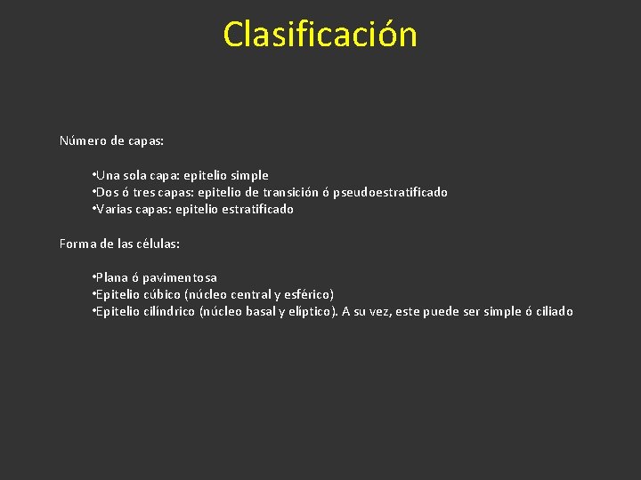 Clasificación Número de capas: • Una sola capa: epitelio simple • Dos ó tres