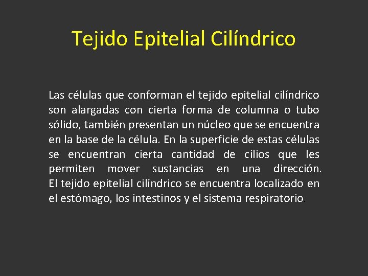 Tejido Epitelial Cilíndrico Las células que conforman el tejido epitelial cilíndrico son alargadas con