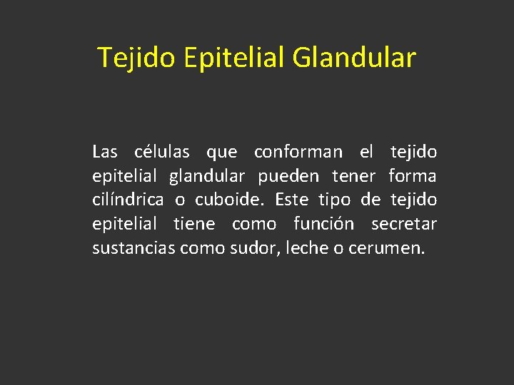 Tejido Epitelial Glandular Las células que conforman el tejido epitelial glandular pueden tener forma