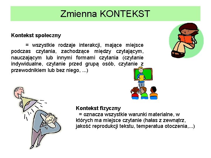 Zmienna KONTEKST Kontekst społeczny = wszystkie rodzaje interakcji, mające miejsce podczas czytania, zachodzące między