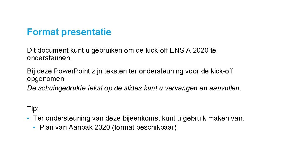 Format presentatie Dit document kunt u gebruiken om de kick-off ENSIA 2020 te ondersteunen.