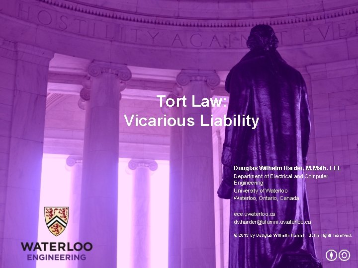 Tort Law: Vicarious Liability Douglas Wilhelm Harder, M. Math. LEL Department of Electrical and