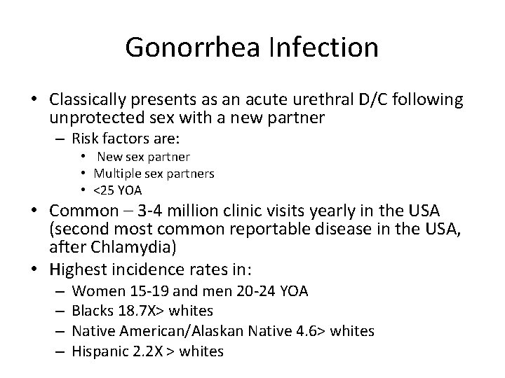 Gonorrhea Infection • Classically presents as an acute urethral D/C following unprotected sex with