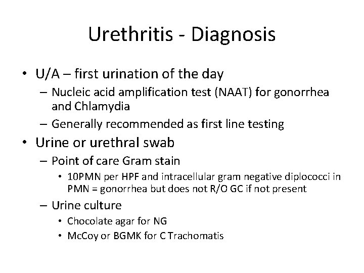 Urethritis - Diagnosis • U/A – first urination of the day – Nucleic acid
