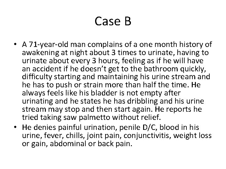 Case B • A 71 -year-old man complains of a one month history of