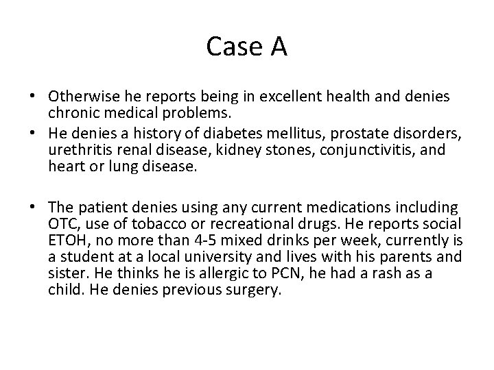 Case A • Otherwise he reports being in excellent health and denies chronic medical