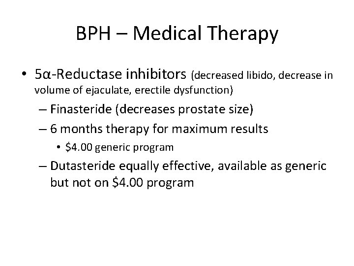BPH – Medical Therapy • 5α-Reductase inhibitors (decreased libido, decrease in volume of ejaculate,