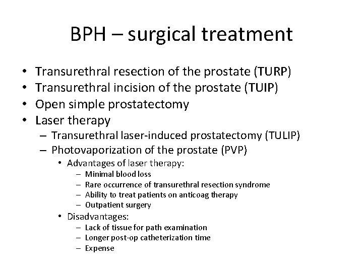 BPH – surgical treatment • • Transurethral resection of the prostate (TURP) Transurethral incision