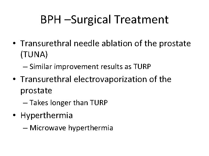 BPH –Surgical Treatment • Transurethral needle ablation of the prostate (TUNA) – Similar improvement