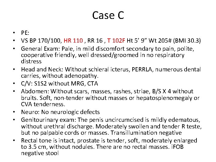 Case C • PE: • VS BP 170/100, HR 110 , RR 16 ,