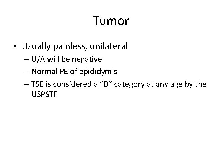 Tumor • Usually painless, unilateral – U/A will be negative – Normal PE of